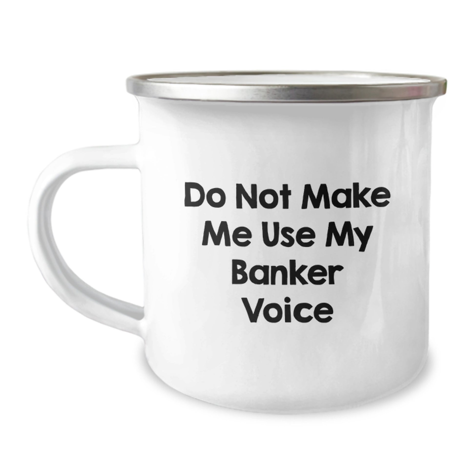 Funny Banker Gifts: 'Do Not Make Me Use My Banker Voice' Camping Mug for Birthday, Gifts from Family, Gifts for Banker - Image 1