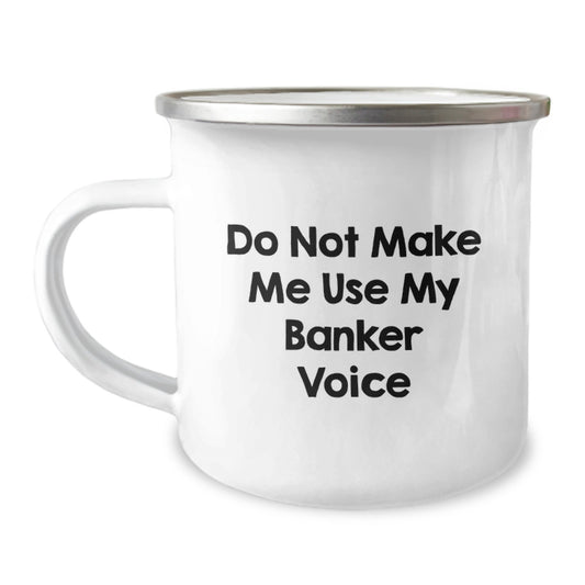 Funny Banker Gifts: 'Do Not Make Me Use My Banker Voice' Camping Mug for Birthday, Gifts from Family, Gifts for Banker - Image 1