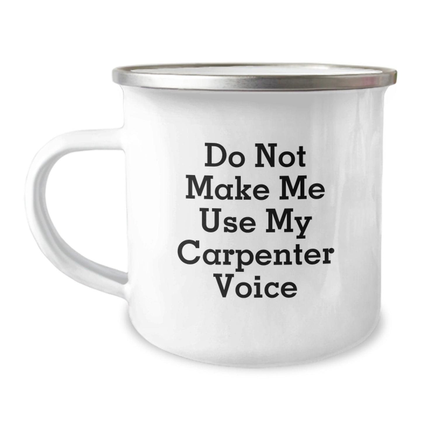 Carpenter Birthday Unique Gift Funny Mug, 'Do Not Make Me Use My Carpenter Voice', 12 oz Stainless Steel Camping Mug for Men, Gifts from Family, Friends, Coworkers - Image 1