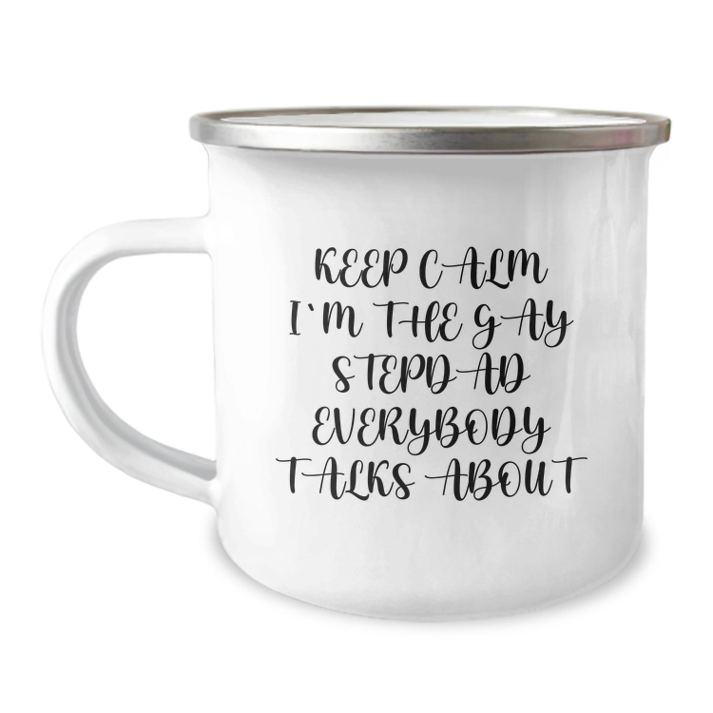 Funny Stepdad Gifts, Keep Calm I'm The Gay Stepdad Everybody Talks About, 12 oz Camping Mug, Birthday Unique Gifts from Men to Stepdad - Image 1