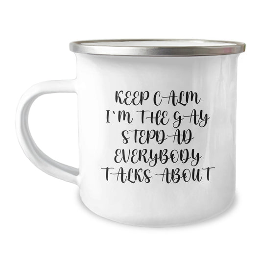 Funny Stepdad Gifts, Keep Calm I'm The Gay Stepdad Everybody Talks About, 12 oz Camping Mug, Birthday Unique Gifts from Men to Stepdad - Image 1