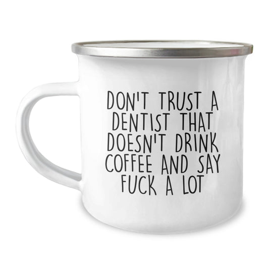 Funny Dentist Gifts from Men to Friends on Birthday - Don't Trust A Dentist That Doesn't Drink Coffee And Say 'F--k' A Lot - Camping Mug - Image 1