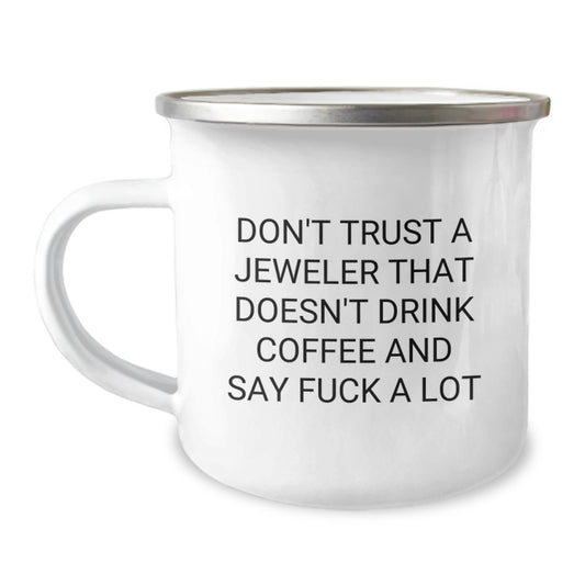 Funny Jeweler Gifts, Camping Mug for Birthday with Quote 'Don't Trust A Jeweler That Doesn't Drink Coffee And Say F--k A Lot', Gifts from Friends to Jeweler, Gifts for Birthday - Image 1