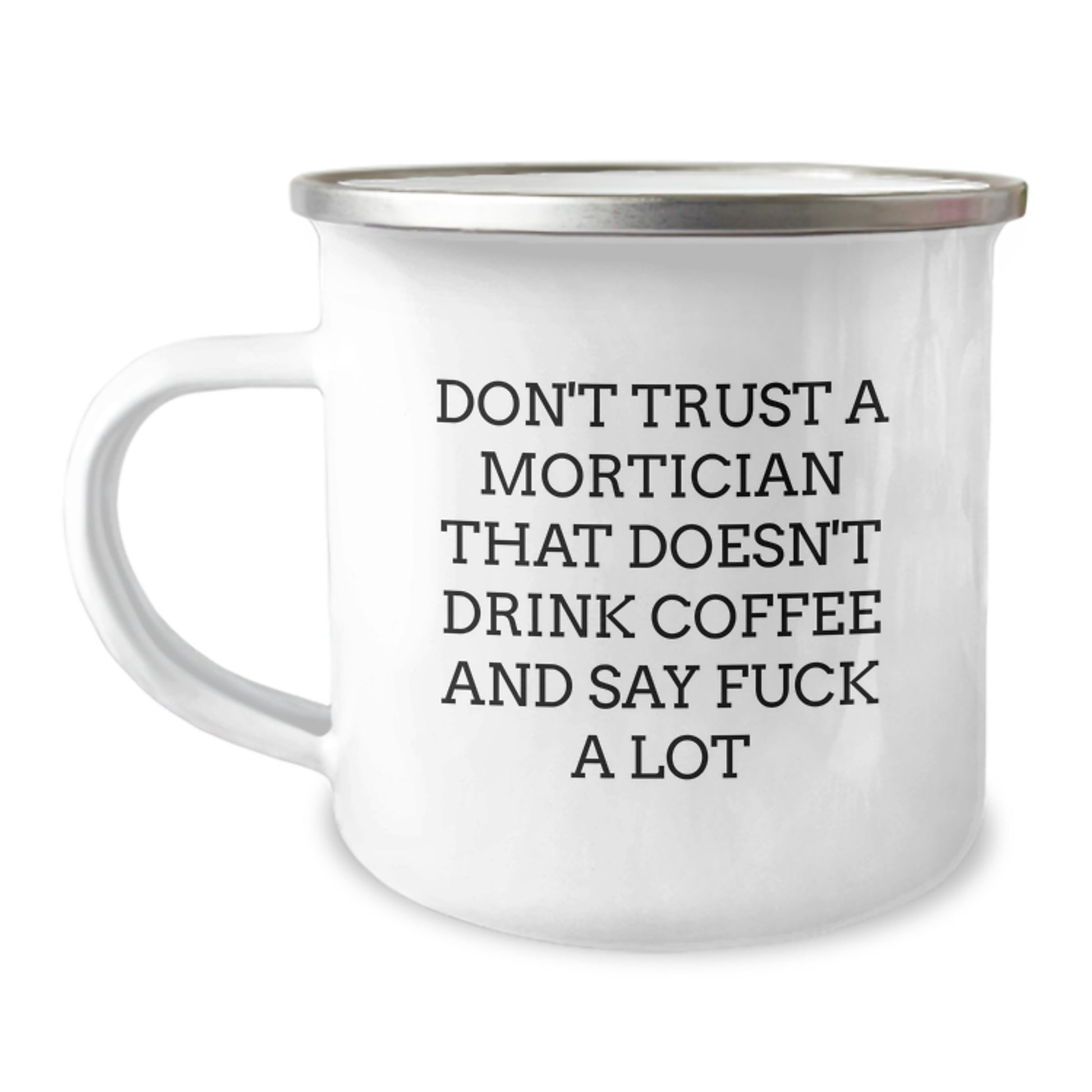 Funny Mortician Gifts, Don't Trust A Mortician That Doesn't Drink Coffee And Say F--k A Lot, Unique Birthday Unique Gifts from Friends to Mortician, 12 oz Stainless Steel Camping Mug - Image 1