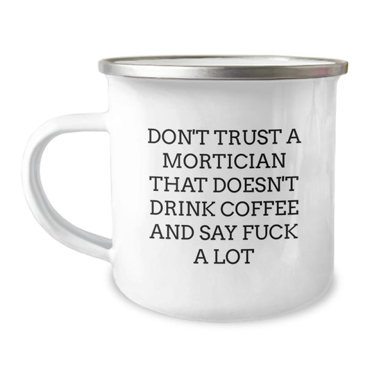 Funny Mortician Gifts, Don't Trust A Mortician That Doesn't Drink Coffee And Say F--k A Lot, Unique Birthday Unique Gifts from Friends to Mortician, 12 oz Stainless Steel Camping Mug - Image 1