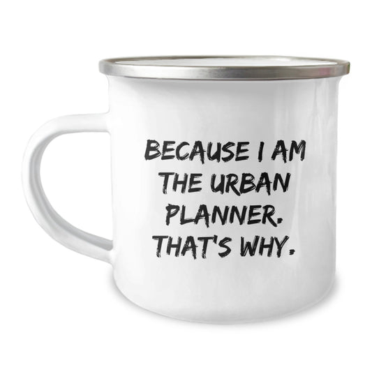 Urban Planner Gifts for Men, Funny Camping Mug Because I Am The Urban Planner. That's Why., Graduation Unique Gifts from Friends for Him - Image 1