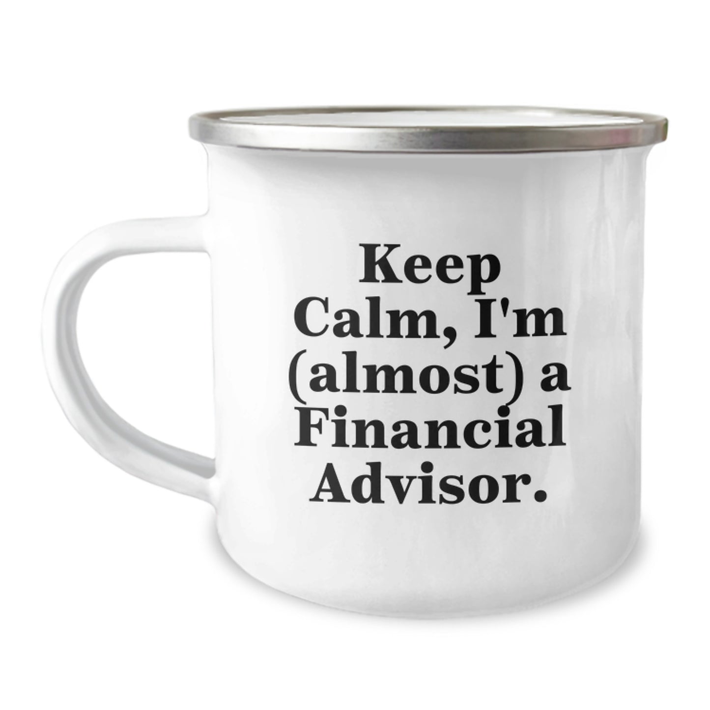 Funny Financial Advisor Gifts, 'Keep Calm, I'm (almost) A Financial Advisor.' Quote, 12 oz Camping Mug for Graduation, Gifts from Family to Financial Advisor - Image 1