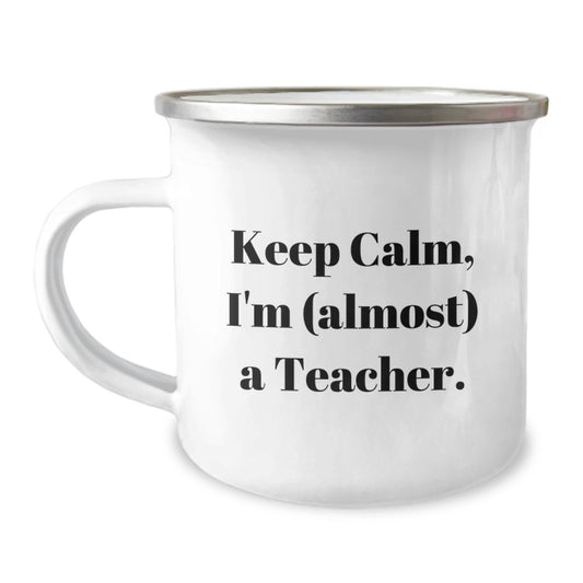 Funny Teacher Gifts, Keep Calm I'm (almost) A Teacher, Camping Mug for Graduation, Gifts from Family, Gifts for Teachers, Unique Teacher Gifts, Teacher Appreciation Gifts - Image 1