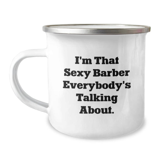 Funny Barber Gifts from Friends for Graduation Unique Gifts - I'm That Sexy Barber Everybody's Talking About. on Camping Mug - Image 1