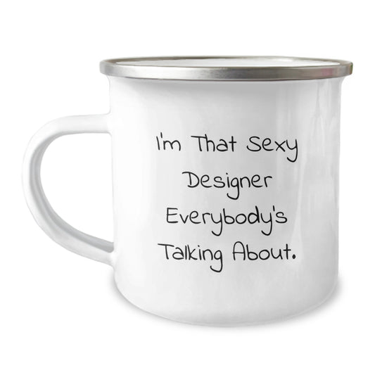 Funny Designer Gifts for Graduation - I'm That Sexy Designer Everybody's Talking About. - Camping Mug from Friends, 12 oz Stainless Steel with Enamel Finish, Unique Graduation Gifts for Men and Women - Image 1