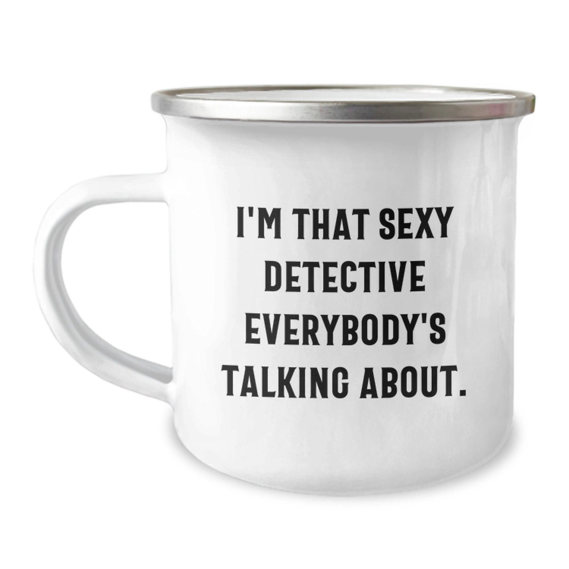 Detective Gifts for Men Friends Family - I'm That Sexy Detective Everybody's Talking About, Funny Graduation Camping Mug, 12 oz Stainless Steel with Enamel Finish - Image 1