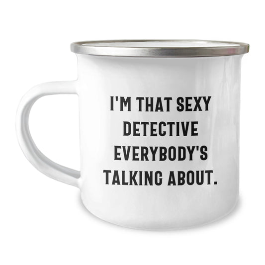 Detective Gifts for Men Friends Family - I'm That Sexy Detective Everybody's Talking About, Funny Graduation Camping Mug, 12 oz Stainless Steel with Enamel Finish - Image 1