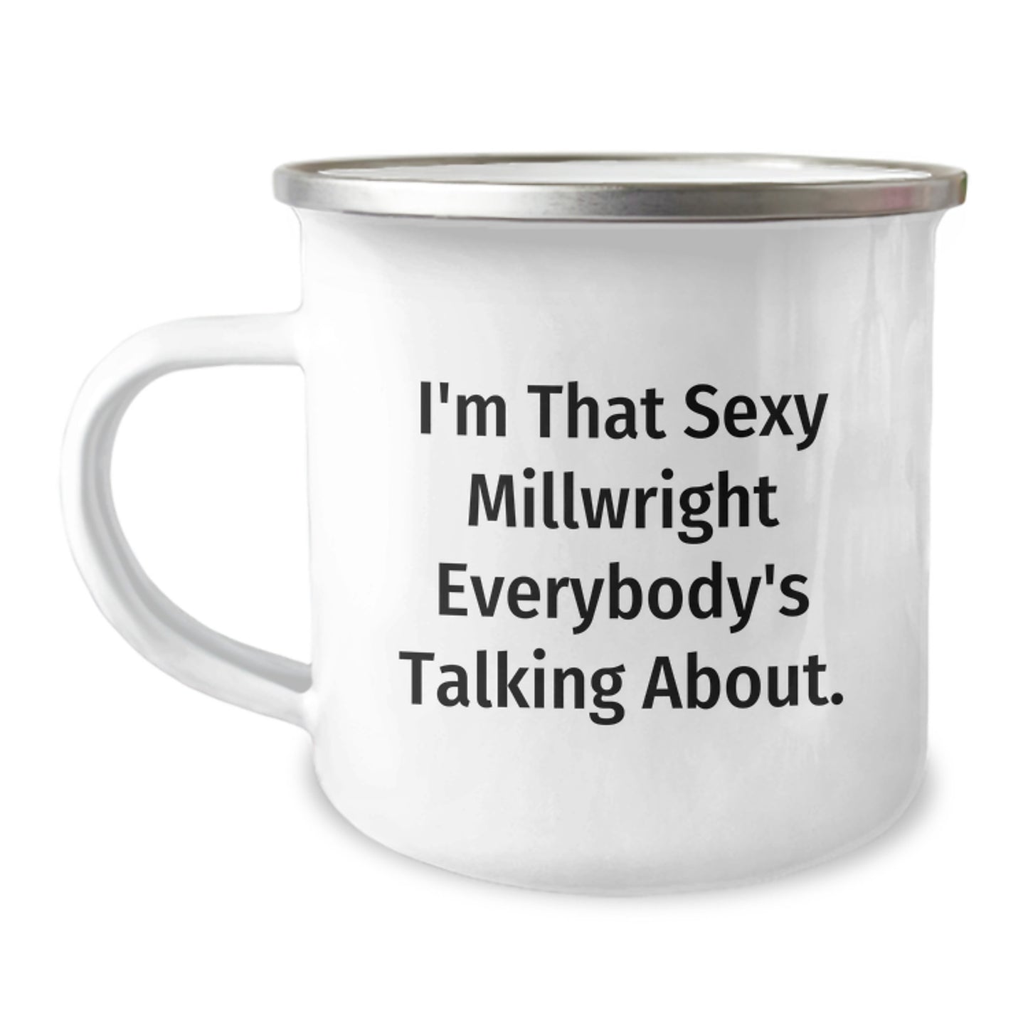 Funny Millwright Gifts from Friends - I'm That Sexy Millwright Everybody's Talking About - Camping Mug for Birthday Wishes - Image 1