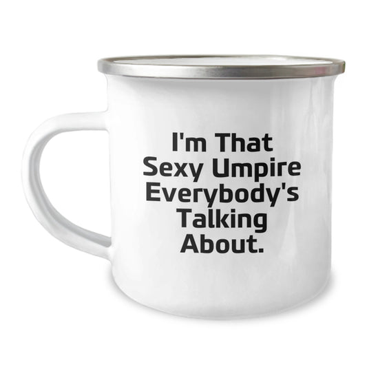 Funny Umpire Gifts for Men, Camping Mug from Friends and Family, I'm That Sexy Umpire Everybody's Talking About, Graduation Unique Gifts - Image 1