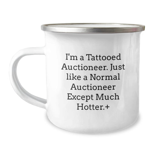 Auctioneer Gifts for Men - I'm A Tattooed Auctioneer. Just Like A Normal Auctioneer Except Much Hotter.+, Funny Camping Mug for Graduation, Gifts from Men - Camping Mugs for Auctioneer - Image 1