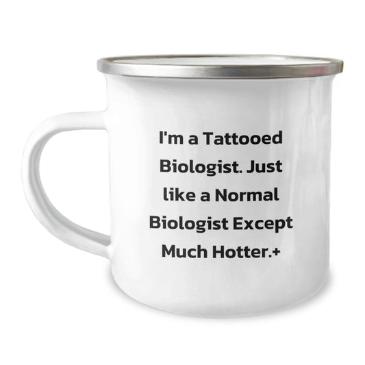 Tattooed Biologist Camping Mug, Funny Graduation Gift for Men, Women, or Friends, 'I'm A Tattooed Biologist. Just Like A Normal Biologist Except Much Hotter.' - Image 1