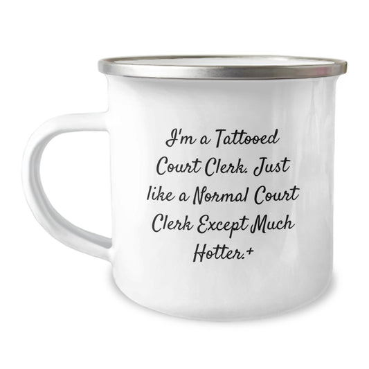 Funny Court Clerk Gifts from Friends - I'm A Tattooed Court Clerk. Just Like A Normal Court Clerk Except Much Hotter.+, Court Clerk Camping Mug for Graduation Unique Gifts - Image 1