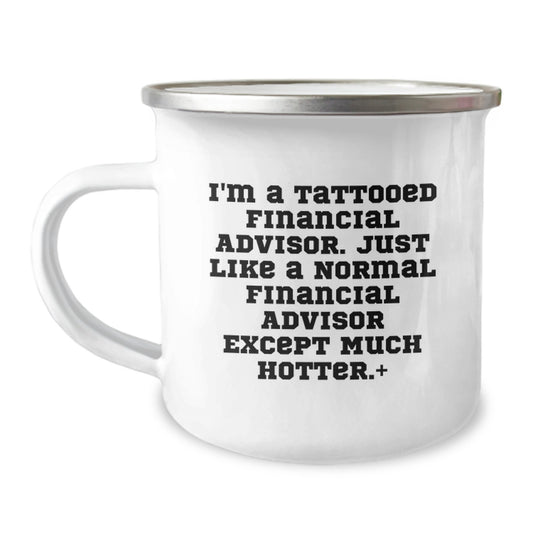Funny Financial Advisor Gifts for Men, 'I'm A Tattooed Financial Advisor...' Camping Mug, Unique Graduation Present from Friends to Coworkers, 12 oz Stainless Steel with Enamel Finish - Image 1