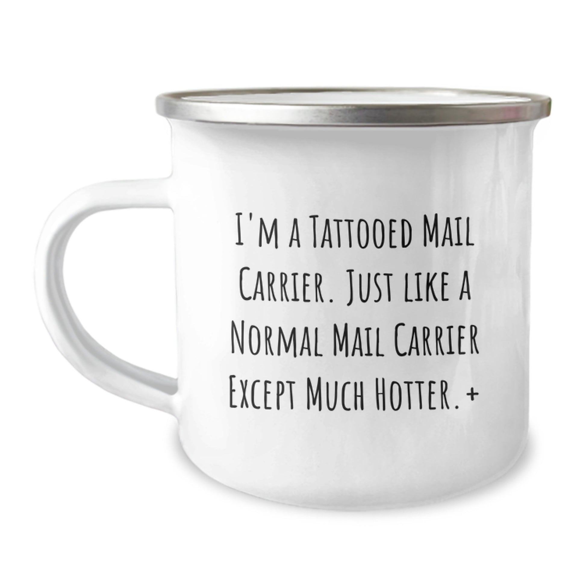 Funny Mail Carrier Gifts: 'I'm A Tattooed Mail Carrier... Much Hotter!' 12 oz Camping Mug for Mail Carrier, Men, Women, Friends, Coworkers, Family - Unique Graduation Gift - Image 1