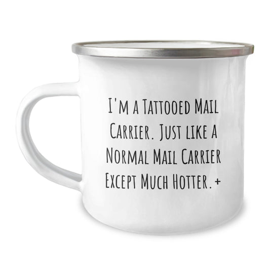 Funny Mail Carrier Gifts: 'I'm A Tattooed Mail Carrier... Much Hotter!' 12 oz Camping Mug for Mail Carrier, Men, Women, Friends, Coworkers, Family - Unique Graduation Gift - Image 1