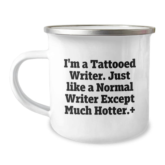 Funny Writer Gifts for Men, Women, Family - Camping Mug with Quote 'I'm A Tattooed Writer. Just Like A Normal Writer Except Much Hotter.', Perfect for Graduation, Unique and Humorous - Image 1