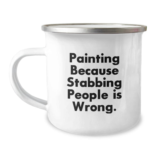 Funny Painting Gifts for Men from Friends, Painting Enthusiasts' Unique Camping Mug, Graduation Unique Gifts, Painting Because Stabbing People Is Wrong. - Image 1