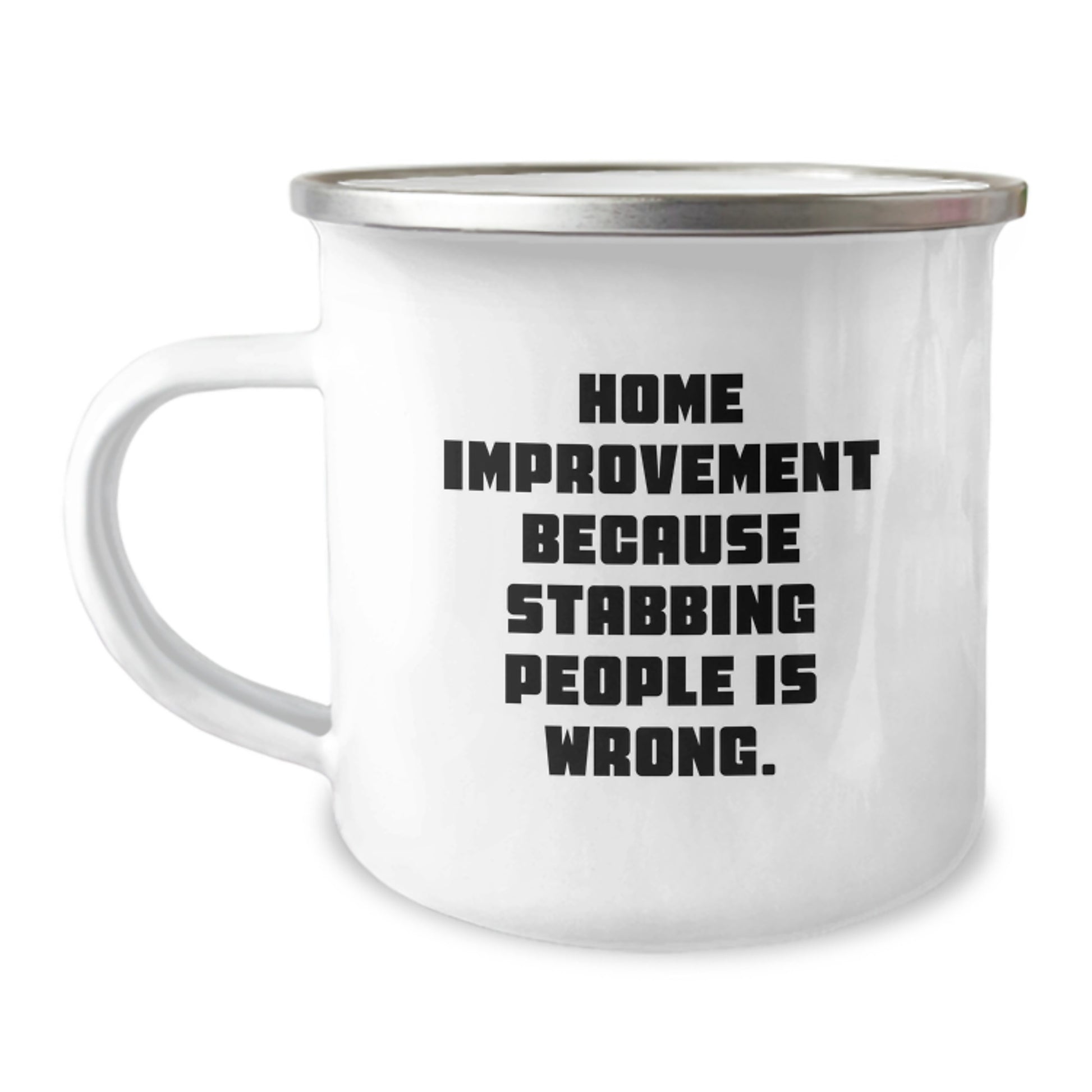 Home Improvement Fun Gifts from Friends and Family for Graduation - 'Home Improvement Because Stabbing People Is Wrong.' Funny Camping Mug, 12 oz Stainless Steel with Enamel Finish - Image 1