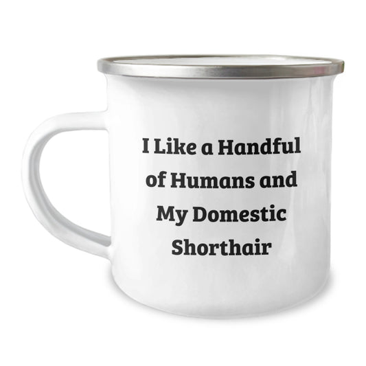 Cute Domestic Shorthair Cat Lovers Gifts from Friends for Graduation Unique Ideas, Funny Quote 'I Like A Handful Of Humans And My Domestic Shorthair' on 12 oz Stainless Steel Camping Mug - Image 1