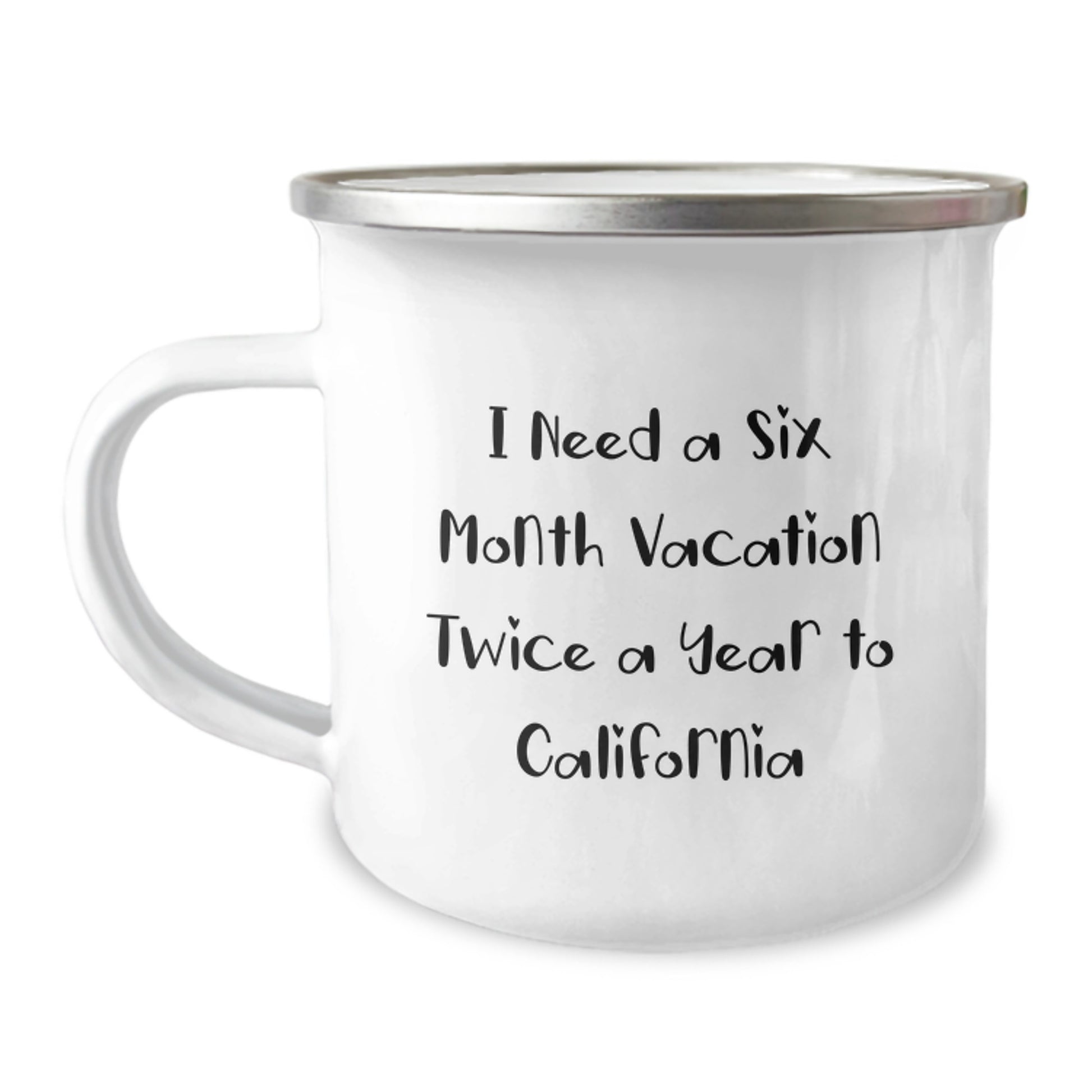 California Dreams Gifts from Friends to California Lovers, Camping Mug for Graduation, I Need A Six Month Vacation Twice A Year To California Funny Quote - Image 1