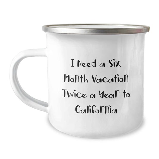 California Dreams Gifts from Friends to California Lovers, Camping Mug for Graduation, I Need A Six Month Vacation Twice A Year To California Funny Quote - Image 1