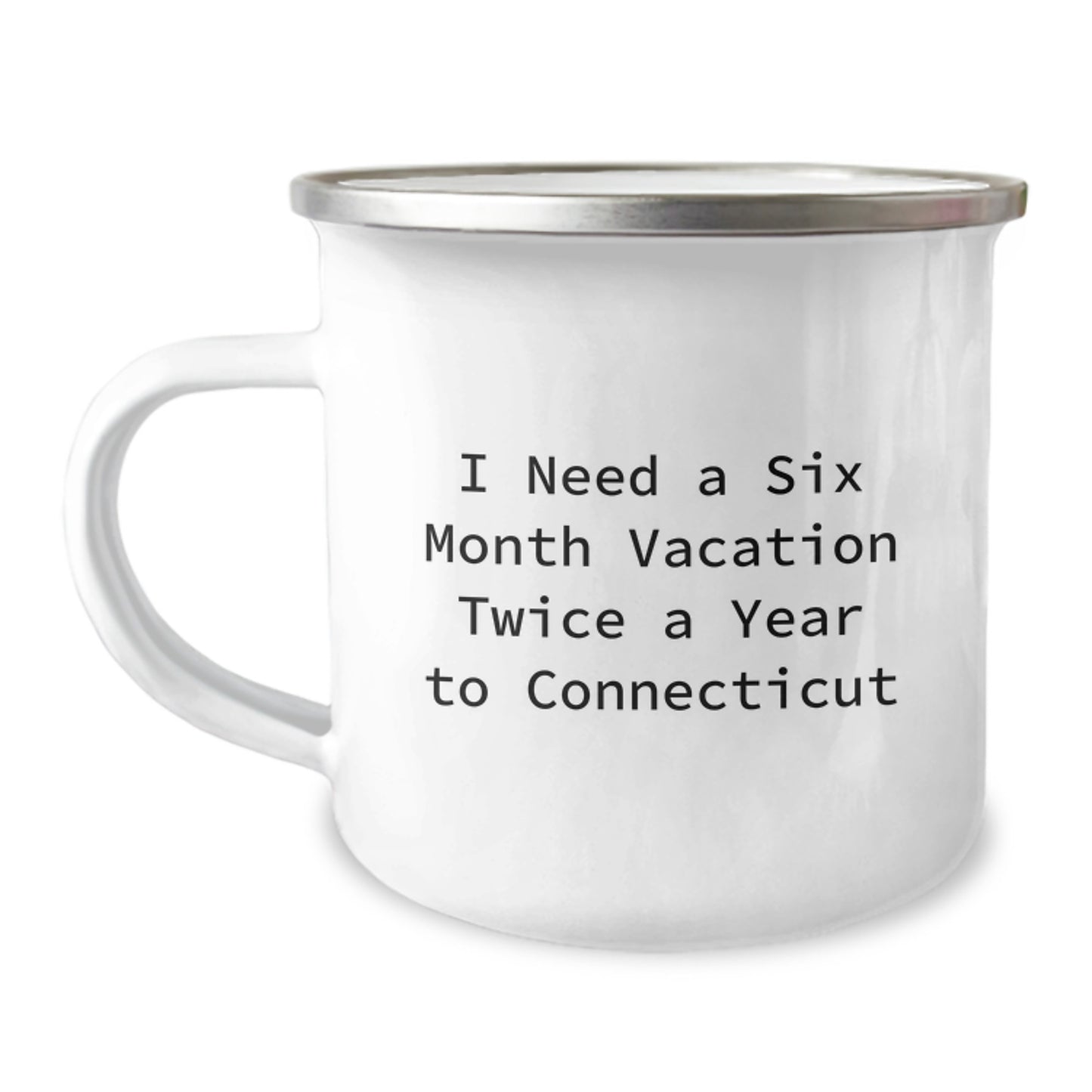 Connecticut Camping Mug, I Need A Six Month Vacation Twice A Year To Connecticut Funny Quote Gifts for Friends, Coworkers, Family, Birthday Unique Gifts from Men, Women, Family, Connecticut Lovers - Image 1