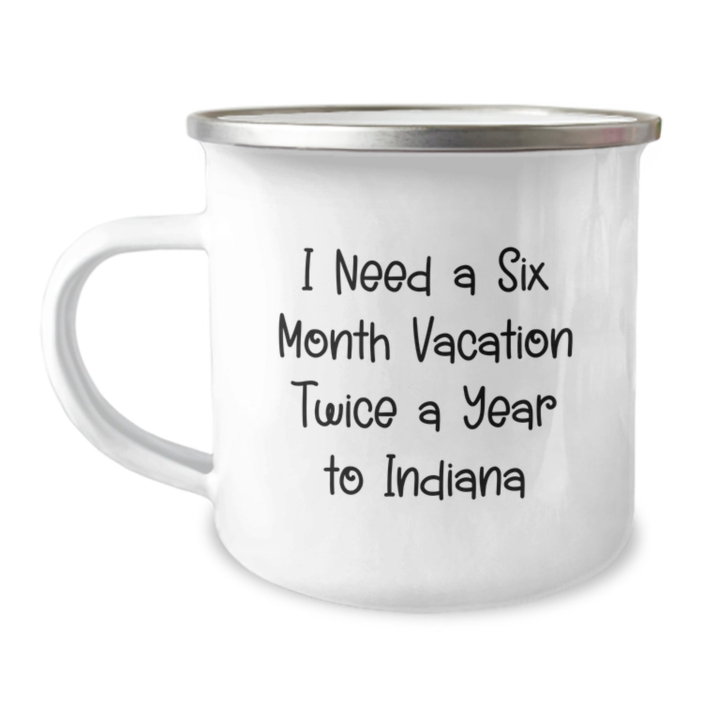 Indiana Camping Mug for Friends Gifts from Indiana, Funny Quote 'I Need A Six Month Vacation Twice A Year To Indiana', 12 oz Stainless Steel with Enamel Finish - Image 1