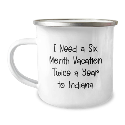 Indiana Camping Mug for Friends Gifts from Indiana, Funny Quote 'I Need A Six Month Vacation Twice A Year To Indiana', 12 oz Stainless Steel with Enamel Finish - Image 1