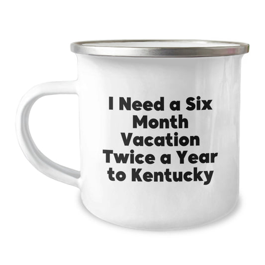 Kentucky Camping Mug, Funny Gift for Kentucky Enthusiasts, Gifts from Friends and Family, 'I Need A Six Month Vacation Twice A Year To Kentucky', Graduation Unique Gifts - Image 1
