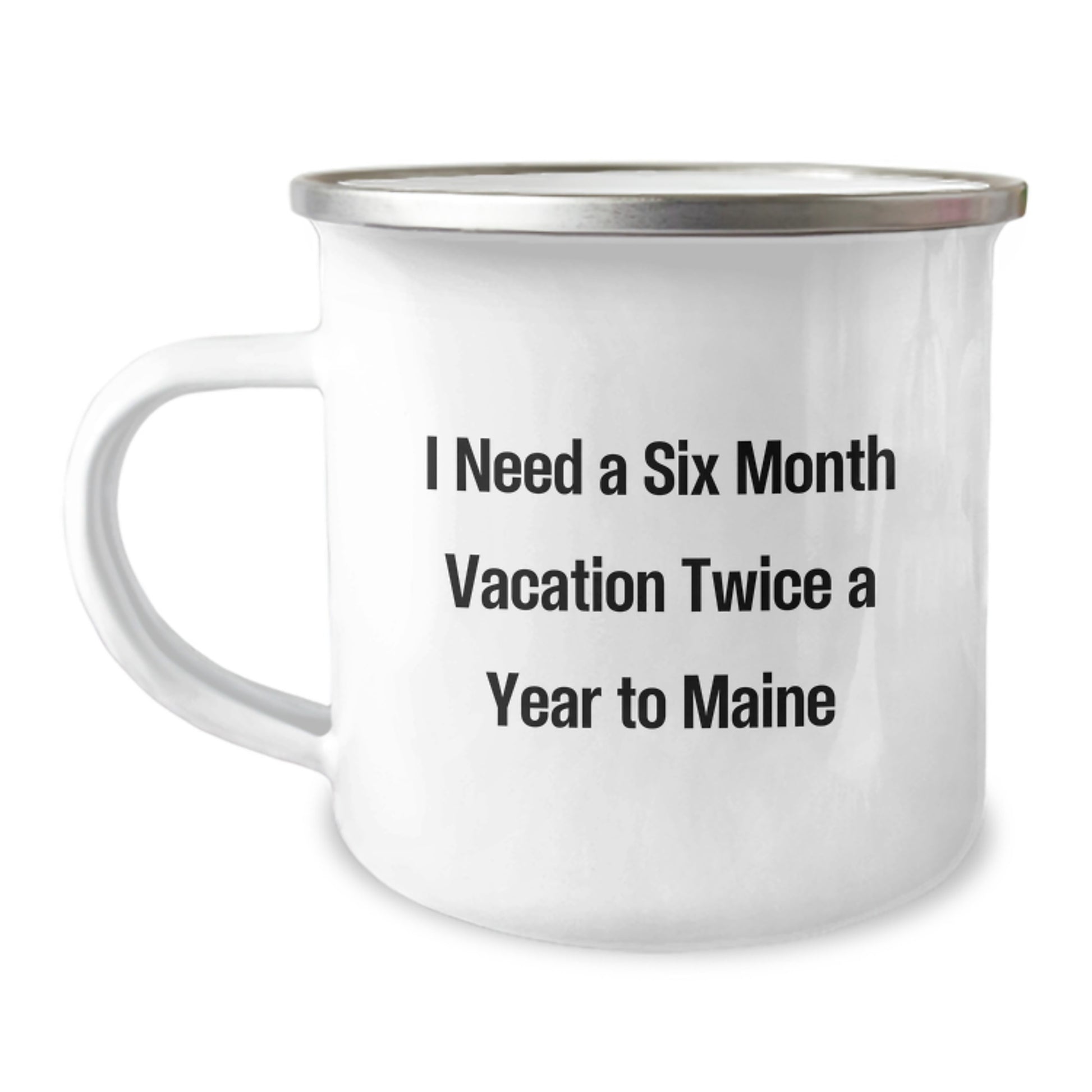 Maine Lovers' Camping Mug, 'I Need A Six Month Vacation Twice A Year', Funny Gift from Friends to Family, Birthday Unique Gifts from Maine - Image 1