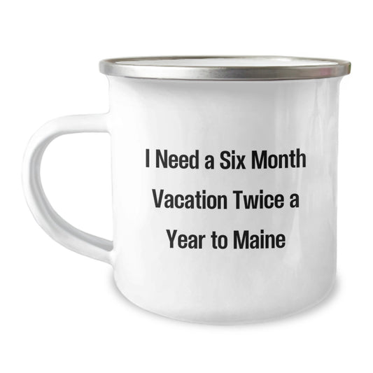 Maine Lovers' Camping Mug, 'I Need A Six Month Vacation Twice A Year', Funny Gift from Friends to Family, Birthday Unique Gifts from Maine - Image 1