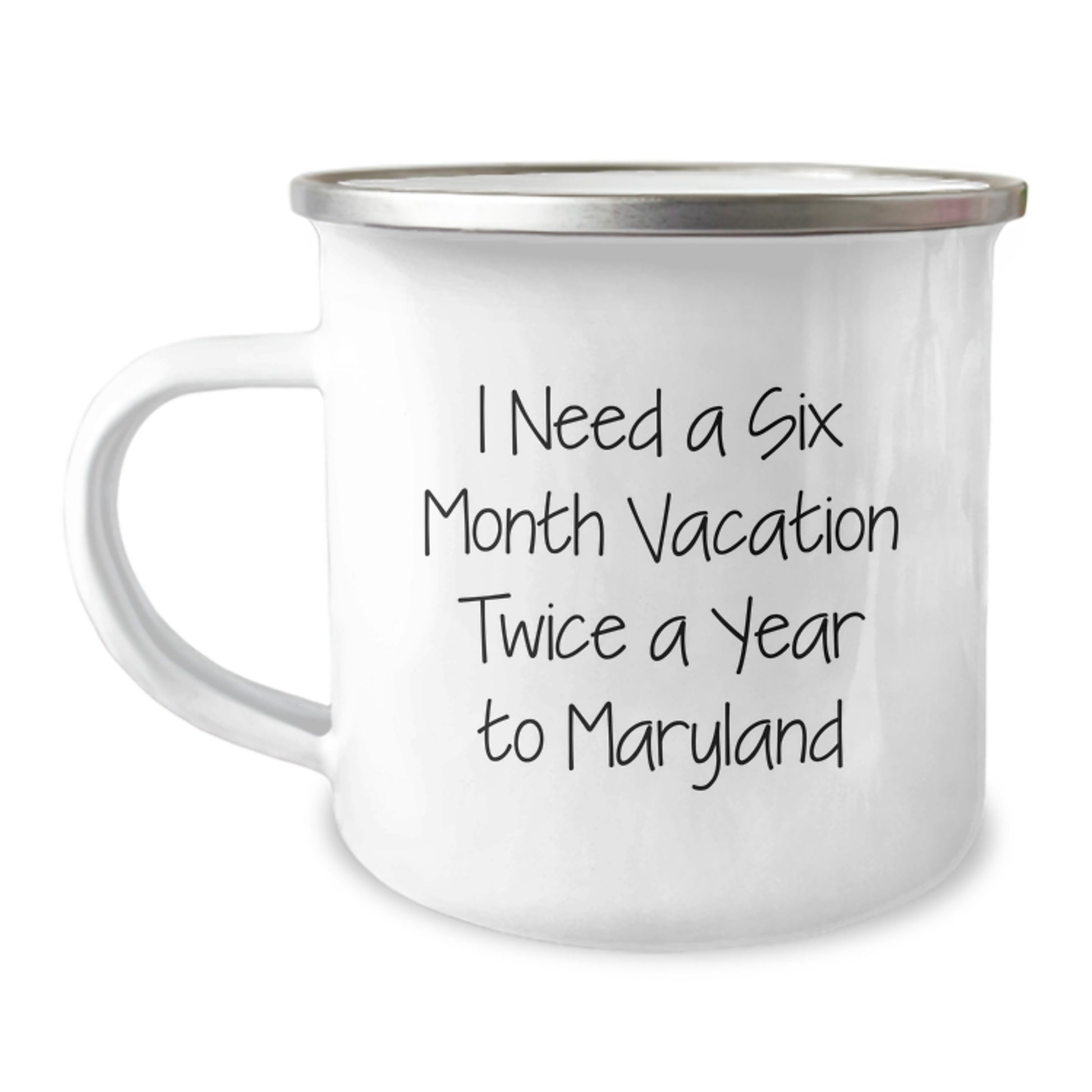 Maryland Lovers Gifts - 'I Need A Six Month Vacation Twice A Year To Maryland' Funny Camping Mug from Friends to Family, Birthday Unique Gifts for Men and Women - Image 1