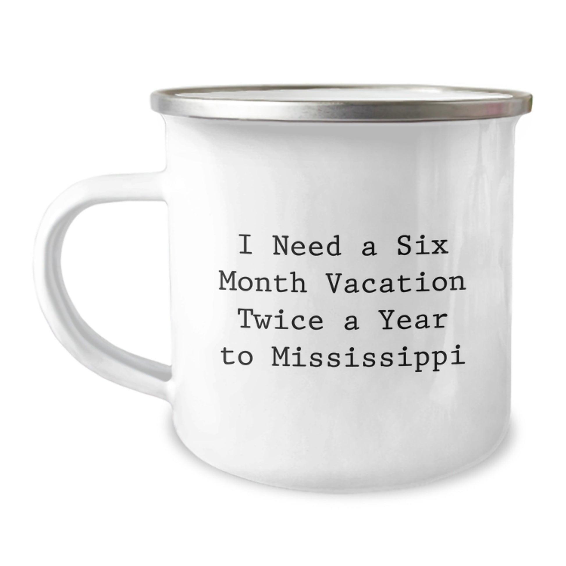 Mississippi Camping Mug, Funny Quote, Gifts from Friends to Family - I Need A Six Month Vacation Twice A Year To Mississippi Graduation Unique Gifts - Image 1