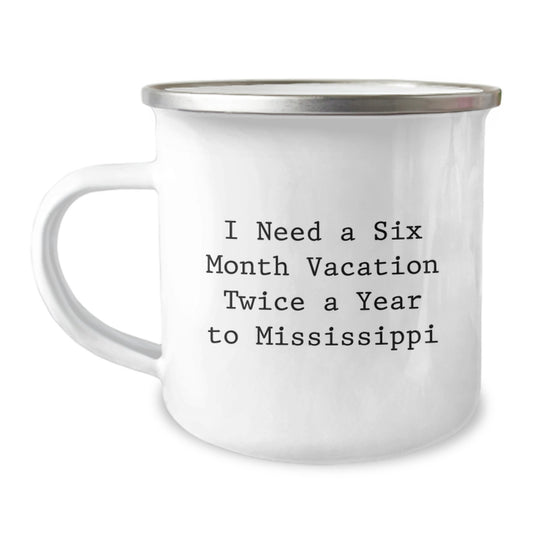 Mississippi Camping Mug, Funny Quote, Gifts from Friends to Family - I Need A Six Month Vacation Twice A Year To Mississippi Graduation Unique Gifts - Image 1
