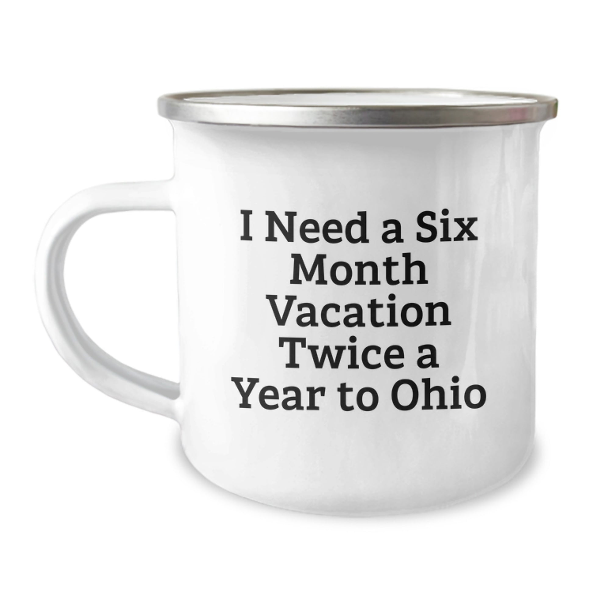 Ohio Enthusiasts Gifts from Friends for Graduation - 'I Need A Six Month Vacation Twice A Year To Ohio' Funny Camping Mug - Image 1