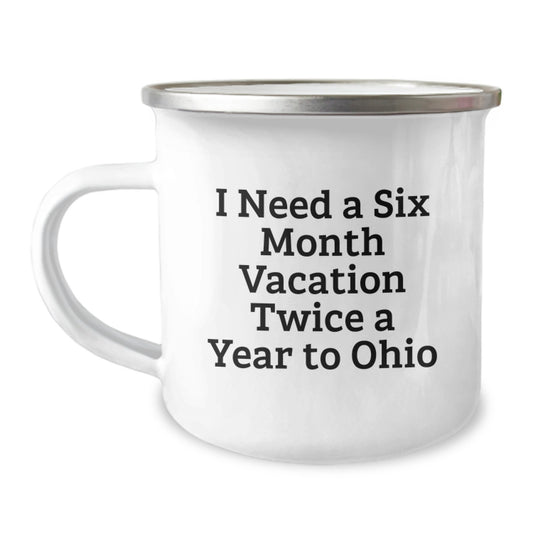 Ohio Enthusiasts Gifts from Friends for Graduation - 'I Need A Six Month Vacation Twice A Year To Ohio' Funny Camping Mug - Image 1