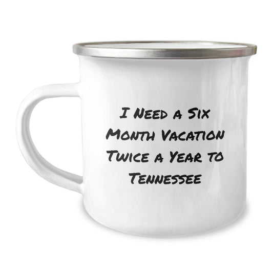 Tennessee Camping Mug, Funny Quote Gifts from Friends, Gifts for Tennessee Men, I Need a Six Month Vacation Twice a Year to Tennessee Enamel - Image 1