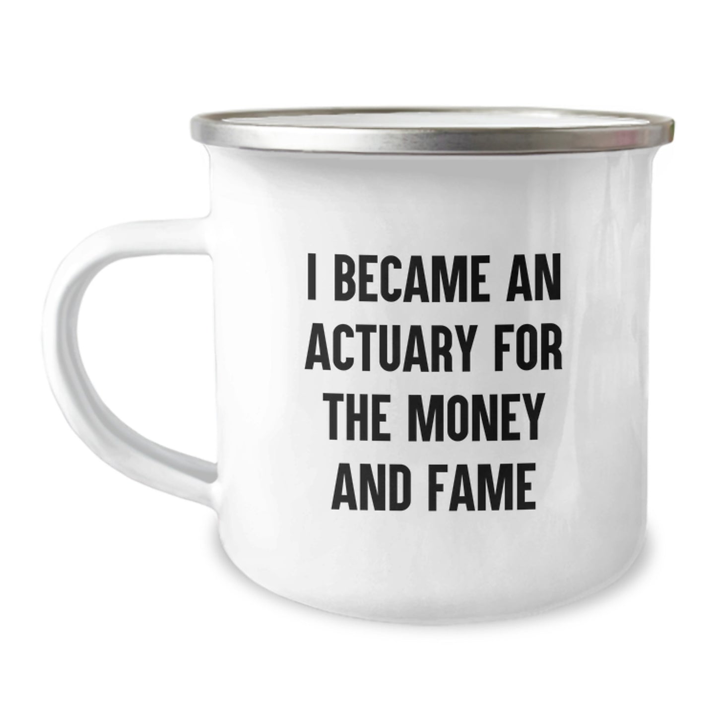 Actuary Gifts from Family, Unique Camping Mug for Actuary Graduation, I Became An Actuary For The Money And Fame Quote, Funny - Image 1