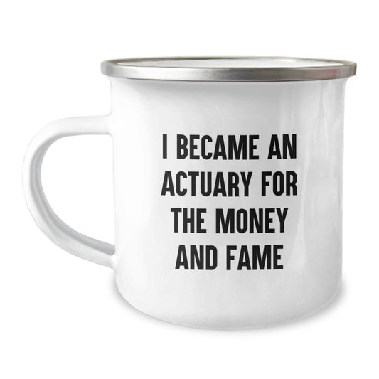 Actuary Gifts from Family, Unique Camping Mug for Actuary Graduation, I Became An Actuary For The Money And Fame Quote, Funny - Image 1