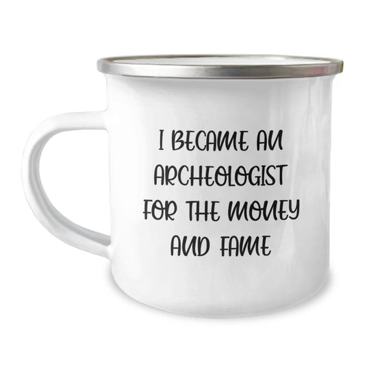 Funny Archeologist Gifts for Him from Friends on Birthday, I Became An Archeologist For The Money And Fame, Camping Mug for Men, 12 oz Stainless Steel with Enamel Finish - Image 1