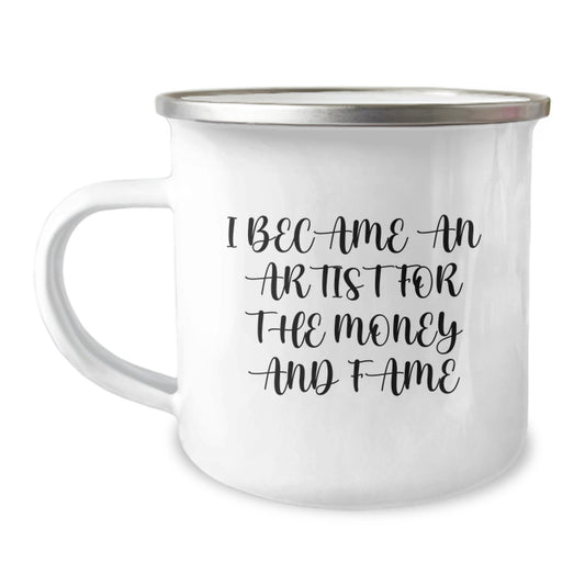 Funny Artist Gifts from Friends for Graduation - 'I Became An Artist For The Money And Fame' Quote on Camping Mug, Artist Mug, Gifts for Artist, Gifts from Friends - Image 1