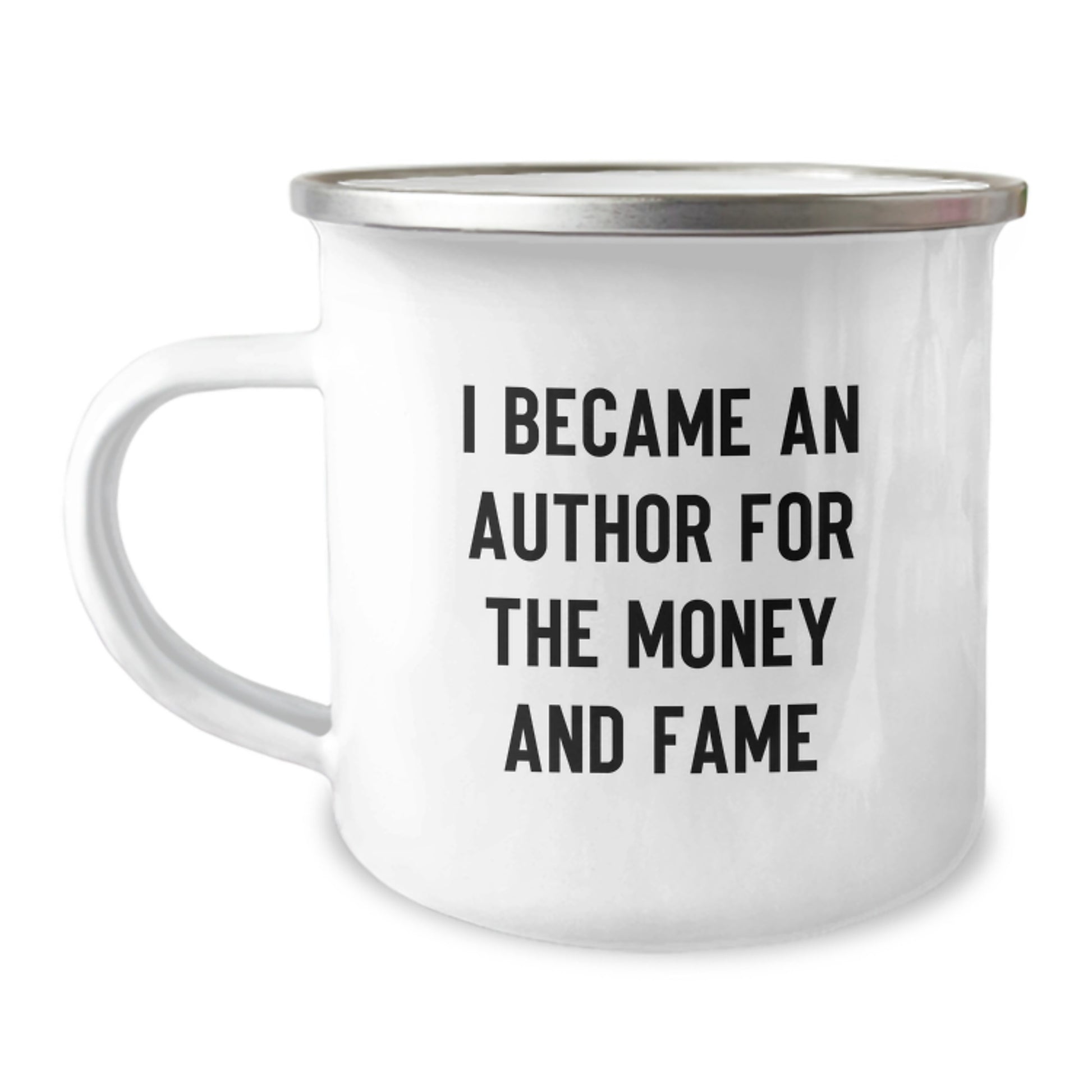 Funny Author Gifts for Men, Women, and Friends - 'I Became An Author For The Money And Fame' Enamel Camping Mug, 12 oz, Stainless Steel, Unique Graduation Gifts from Family - Image 1