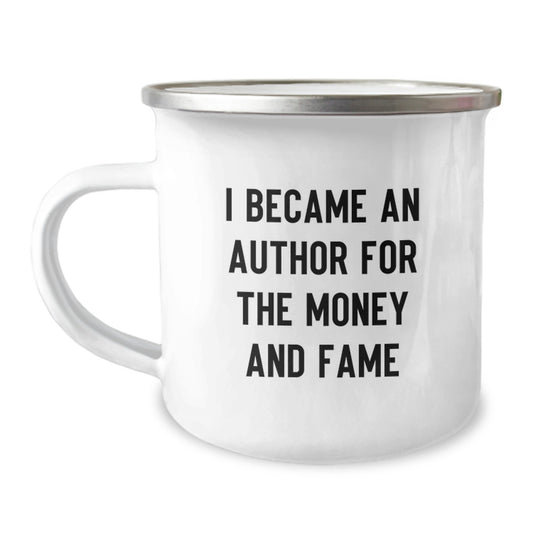 Funny Author Gifts for Men, Women, and Friends - 'I Became An Author For The Money And Fame' Enamel Camping Mug, 12 oz, Stainless Steel, Unique Graduation Gifts from Family - Image 1