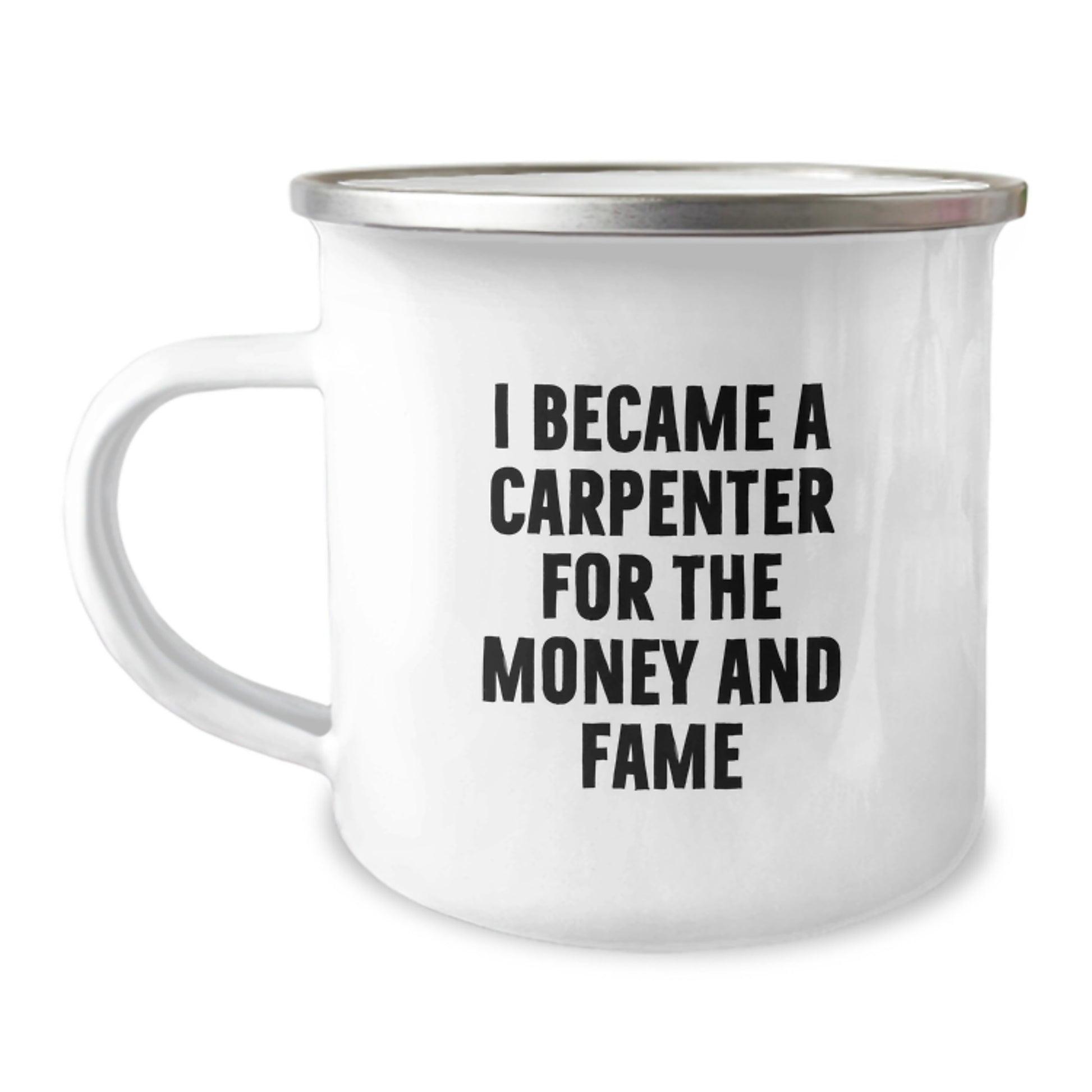 Funny Carpenter Gifts - 'I Became A Carpenter For The Money And Fame' Camping Mug for Men, Friends, Family, and Coworkers - Birthday Unique Gifts from Men, Women, and Friends - Image 1