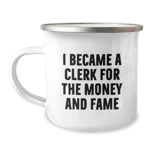 Funny Clerk Camping Mug, Clerk Gifts for Graduation, 'I Became A Clerk For The Money And Fame' Quote, Gifts from Friends, for Clerk - Image 1